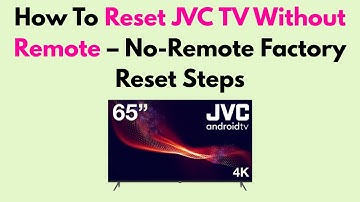How To Reset JVC TV Without Remote – No-Remote Factory Reset Steps