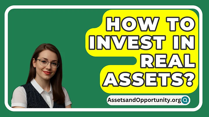 How To Invest In Real Assets? - AssetsandOpportunity.org