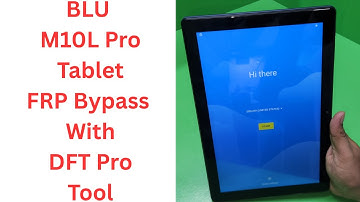 BLU M10L Pro Tablet FRP Bypass With DFT Pro Tool | Google Account Unlock | BLU M10L Pro FRP Bypass