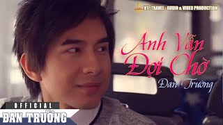 Video thumbnail of "ANH VẪN ĐỢI CHỜ || ĐAN TRƯỜNG"