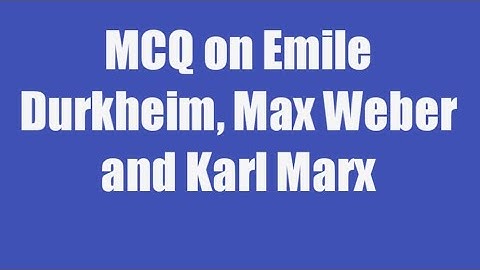 MCQ on Emile Durkheim, max Weber and Karl Marx. NTA UGC net sociology