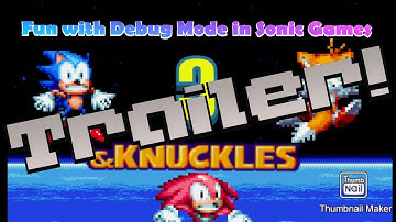 Fun with Debug Mode in Sonic Games 3 (& Knuckles) Trailer (Video coming soon)