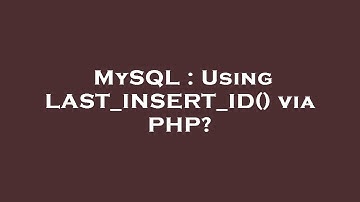 MySQL : Using LAST_INSERT_ID() via PHP?