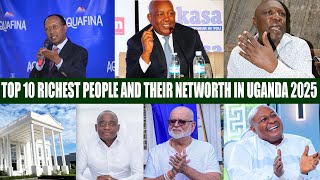 Famous TOP 10 RICHEST PEOPLE AND THEIR NETWORTH IN UGANDA 2025 Net Worth