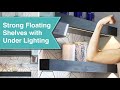 Insanely Strong Floating Shelves with LED Under Lighting