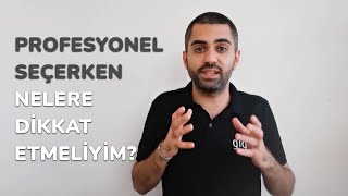 Profesyonel Seçerken Nelere Dikkat Etmeliyim?