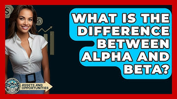 What Is The Difference Between Alpha And Beta? - AssetsandOpportunity.org