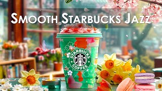 Smooth starbucks instrumental music【春 BGM 広告なし】スターバックス 2024 年のベスト軽くミュージック☘カフェで聞きたい春ジャズピアノ音楽🌸勉強に集中して