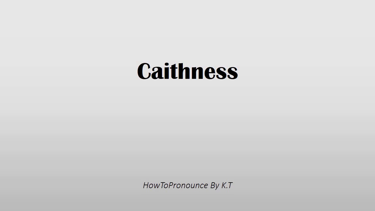 How to pronounce Caithness - YouTube