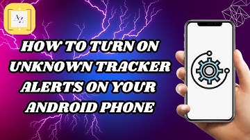 How to turn on unknown tracker alerts on your Android phone