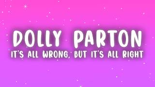 Dolly Parton - Its All Wrong, But Its All Right (Lyrics)