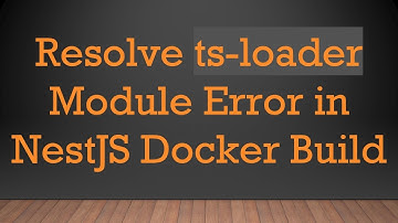 Resolve ts-loader Module Error in NestJS Docker Build