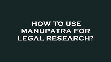 How to use manupatra for legal research?