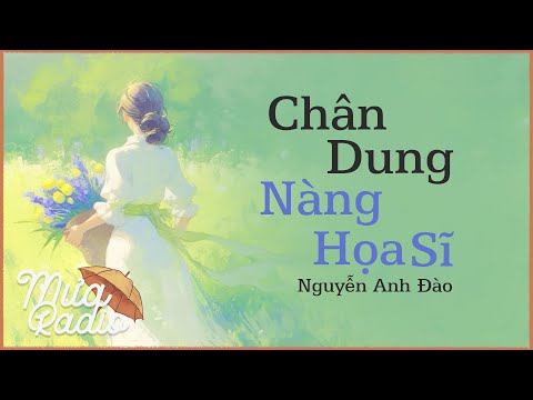 Video CHÂN DUNG NÀNG HỌA SĨ - Nguyễn Anh Đào - Truyện Ngắn - Mưa Radio - youtube