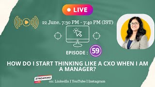 Episode 59: How do I start thinking like a CXO when I am a Manager?