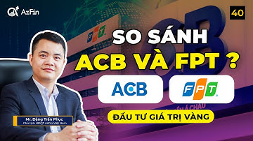 SO SÁNH ACB VÀ FPT: ACB LIỆU CÓ THỂ LÀM FPT TIẾP THEO ? | ĐẦU TƯ GIÁ TRỊ BẠC