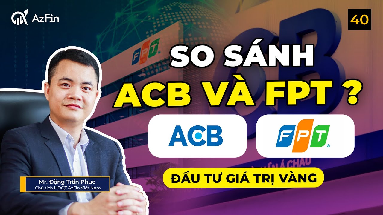 SO SÁNH ACB VÀ FPT: ACB LIỆU CÓ THỂ LÀM FPT TIẾP THEO ? | ĐẦU TƯ GIÁ TRỊ BẠC