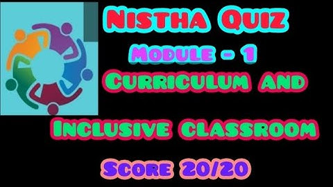 NISHTHA -2.0 AS_SEC_Curriculum And Inclusive Classroom # Module- 1 Quiz Answers; SCORE 20/20
