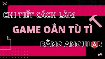 Chi tiết cách làm game oẳn tù tì bằng Framework #Angular