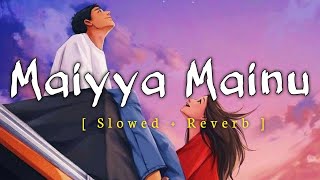 Maiyya Mainu [Slowed+Reverb] | Jersey | Shahid Kapoor,Mrunal Thakur | LofiRevibe07