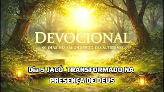 Devocional – 40 Dias no Esconderijo do Altíssimo Dia 5 — Jacó: Transformado na presença de Deus