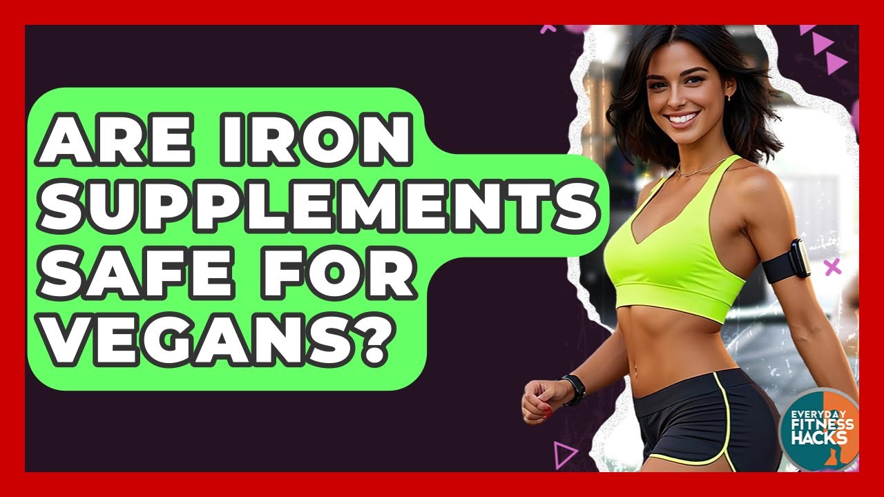 Are Iron Supplements Safe For Vegans? - Everyday Fitness Hacks