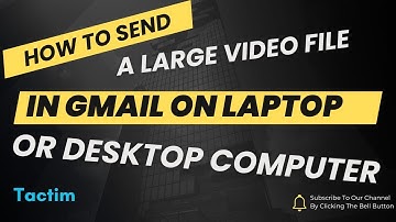 How to send a large video file in Gmail on laptop or desktop computer 2025