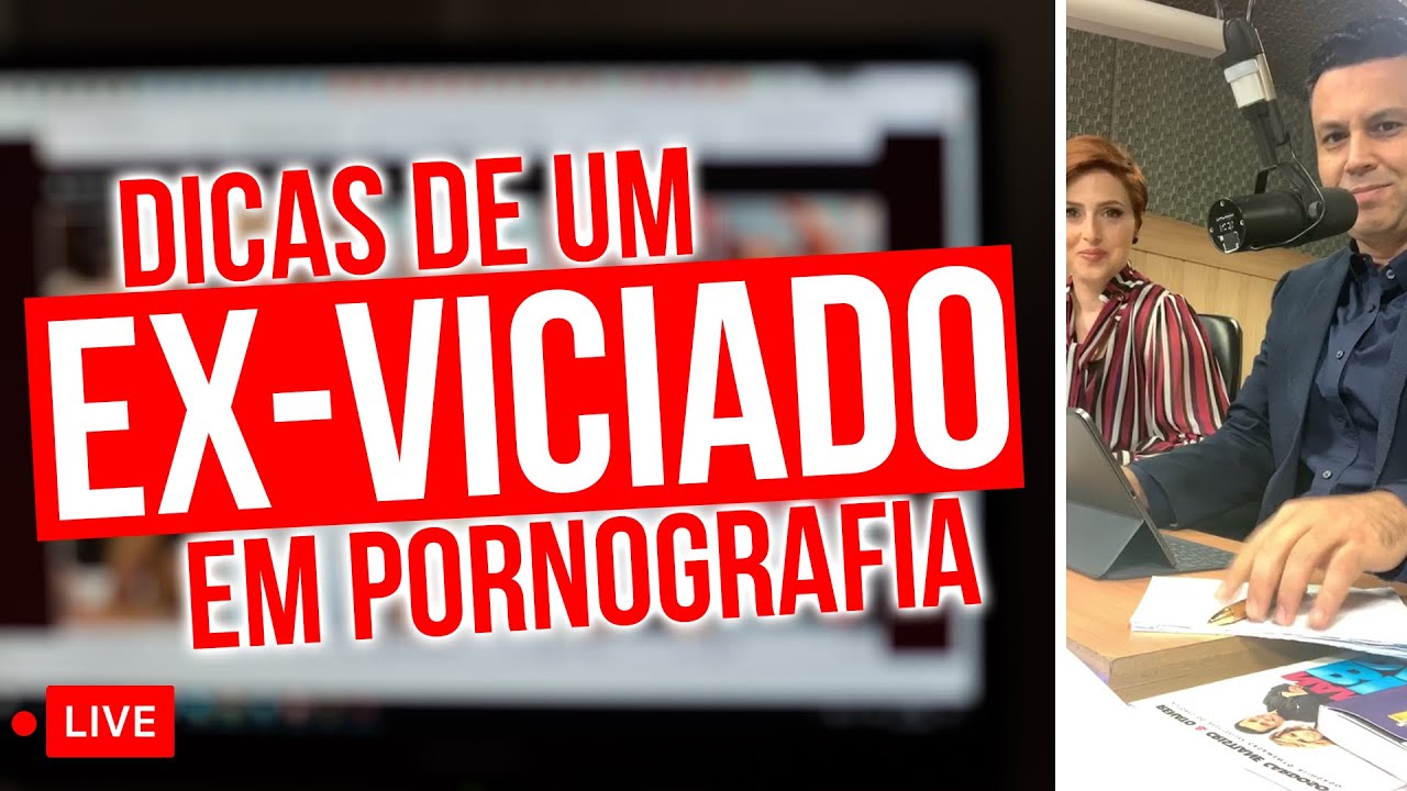 Dicas De Um Ex Viciado Em Pornografia 🔴 Para Viciados E Cônjuges Youtube