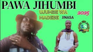 PAWA JIHUMBI UJUMBE WA WA MADEBE 