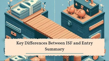 Key Differences Between ISF and Entry Summary