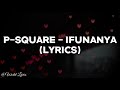 P-Square - Ifunanya (Video Lyrics)