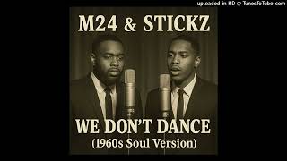 M24 & Stickz We Dont Dance 1960S Soul Version Motown Remix