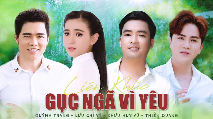Liên Khúc Gục Ngã Vì Yêu - Quỳnh Trang - Lưu Chí Vỹ - Khưu Huy Vũ - Thiên Quang