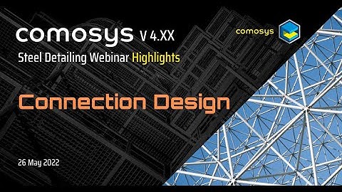 Connection Design : Comosys Steel Detailing Webinar ( 26 May 2022 ) Highlights