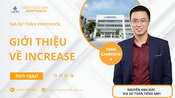 Gia sư toán trường Vinschool 8 - Giới thiệu về Increase  - Toán Cambridge 8