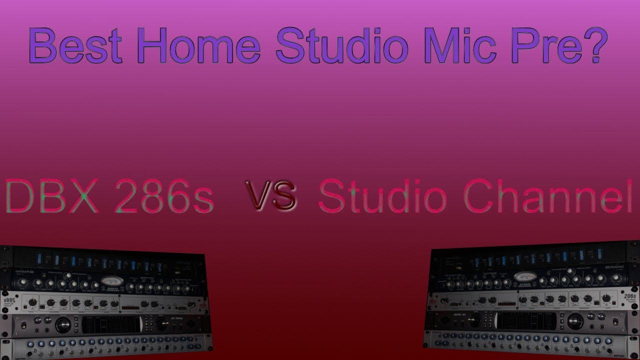 DBX 286s vs Presonus Studio Channel mic pre