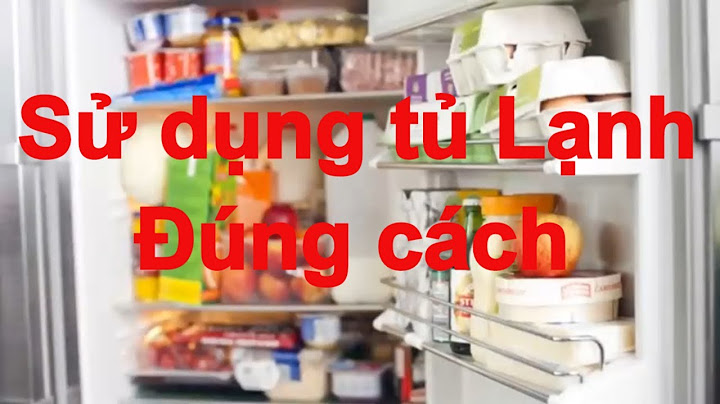 Hướng dẫn sử dụng tủ lạnh mới mua