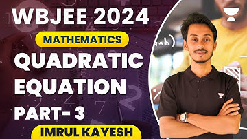 Quadratic Equation | Part 3 |  Mathematics | WBJEE 2024 | Imrul Kayesh