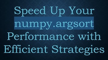 Speed Up Your numpy.argsort Performance with Efficient Strategies