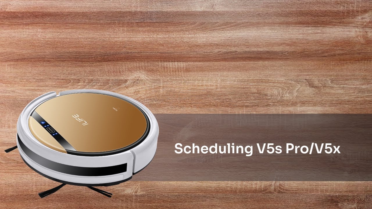 Scheduling V5s Pro/V5x ILIFE V5s Pro/V5x Robotic Vacuum Cleaner YouTube