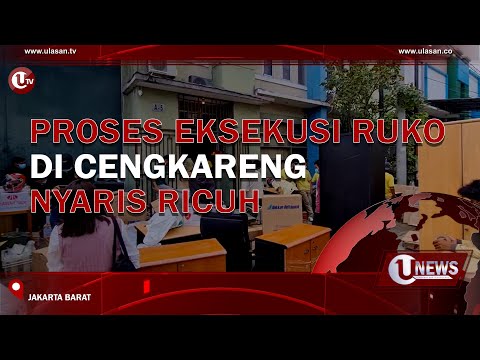 PROSES EKSEKUSI RUKO DI CENGKARENG NYARIS RICUH | U-NEWS