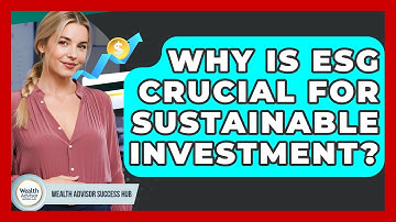 Why Is ESG Crucial For Sustainable Investment? - Wealth Advisor Success Hub