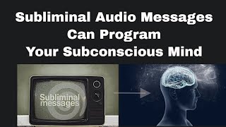 Subliminal Audio Messages Can Program Your Subconscious Mind