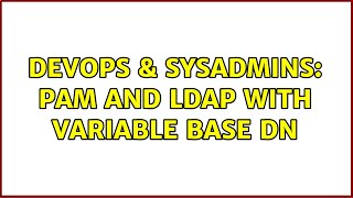 DevOps & SysAdmins: PAM and LDAP with variable base DN