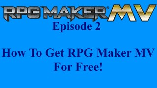 RPG Maker MV Episode 2: How To Get RPG Maker MV For FREE!