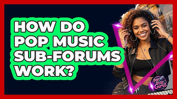 How Do Pop Music Sub-forums Work? - Pop Music Gurus