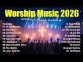 Worship Music 2026, Top Praise And Worship Songs 2026 Playlist, Nonstop Christian Songs - Oceans Mp3 Song