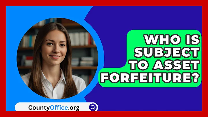 Who Is Subject To Asset Forfeiture? - CountyOffice.org