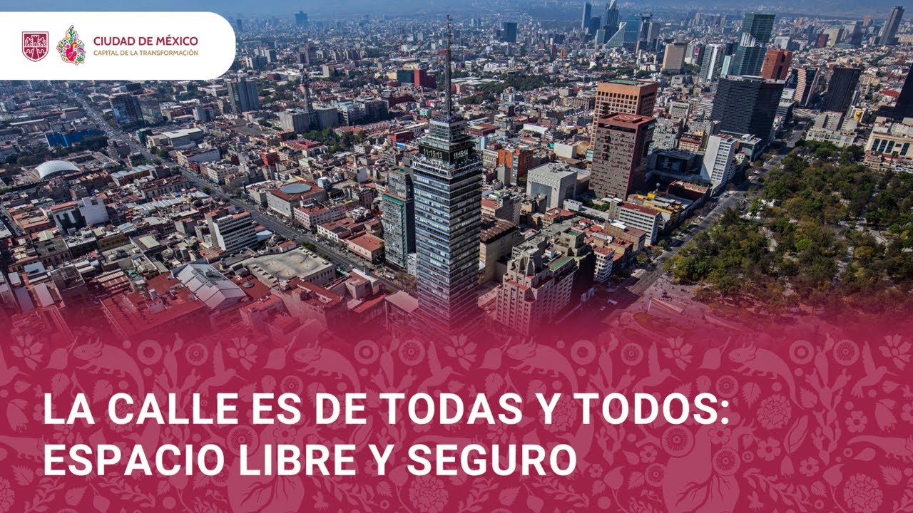 “La calle es de todas y todos: Espacio libre y seguro.”