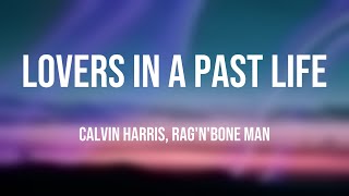 Lovers In A Past Life - Calvin Harris, Rag'N'Bone Man Lyrics-exploring 💕
